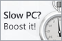 Slow PC? Give it a Boost!